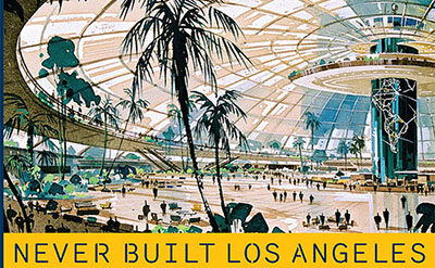 EXHIBITION: Never Built Los Angeles